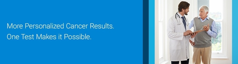 More personalized cancer results. One test makes it possible.